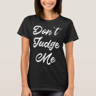 Don't Judge Me Lawyer Quote Gift T-Shirt