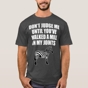 Dont Judge Me Until Walked In My Joints  T-Shirt