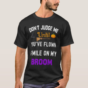 Don't Judge Me Until You've Flown A Mile On My Bro T-Shirt