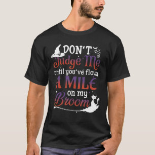 Don't Judge Me Until You've Flown A Mile On My Bro T-Shirt
