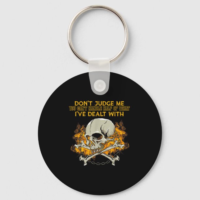 Don't Judge Me You Can't Handle Half Of What I've  Key Ring (Front)