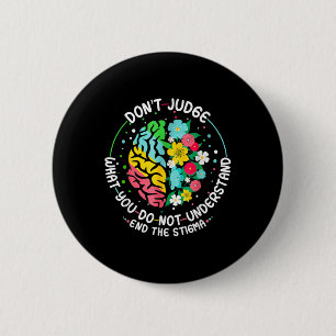 Dont Judge Mental Health Awareness End The Stigma 6 Cm Round Badge