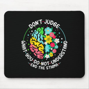 Dont Judge Mental Health Awareness End The Stigma  Mouse Pad