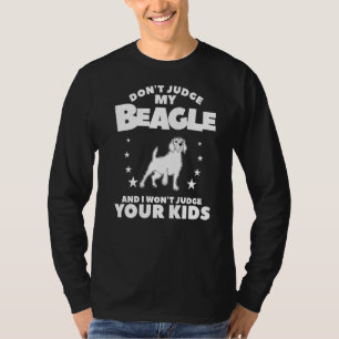 Don't Judge My Beagle And I Won't Judge Your Kids T-Shirt
