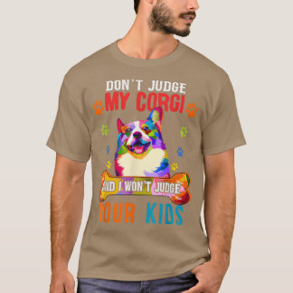 Dont Judge My Corgi Funny Sarcastic Dog Protector T-Shirt