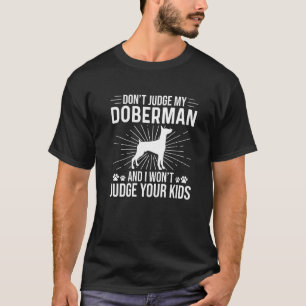 Don't Judge My Doberman I Won't Judge Your Kids Fu T-Shirt