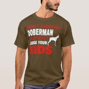Dont Judge My Doberman I Wont Judge Your Kids T-Shirt
