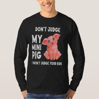 Don't Judge My Mini Pig And I Won't Judge Your Kid T-Shirt
