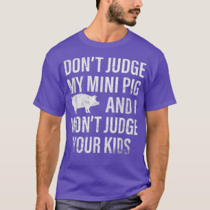 Don't Judge My Mini Pig I Won't Judge Your Kids Sa T-Shirt