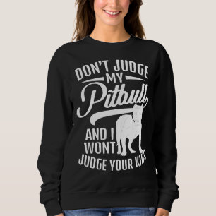 Dont Judge My Pitbull And I Wont Judge Your Kids Sweatshirt