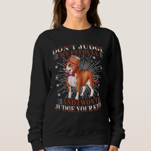 Don't Judge My Pitbull And I Won't Judge Your Kids Sweatshirt