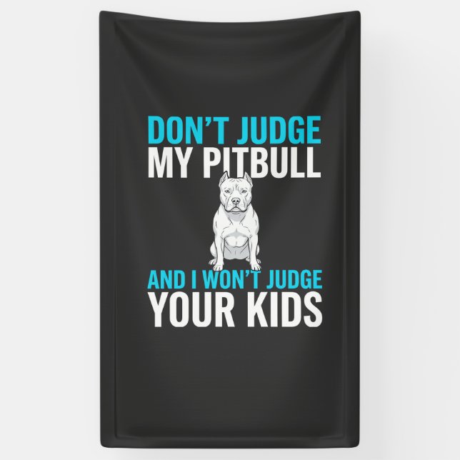 Don't Judge My Pitbull Funny Dog Banner (Vertical)