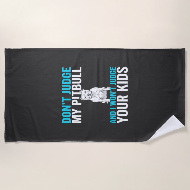 Don't Judge My Pitbull Funny Dog Beach Towel (Front)