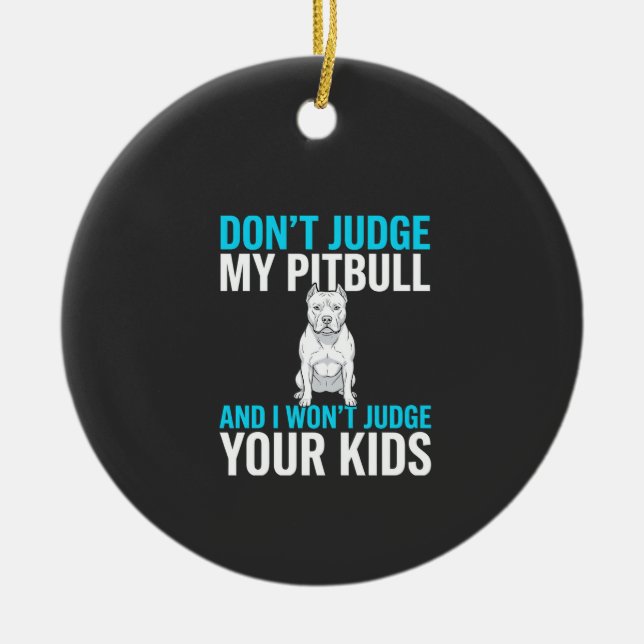 Don't Judge My Pitbull Funny Dog Ceramic Tree Decoration (Front)