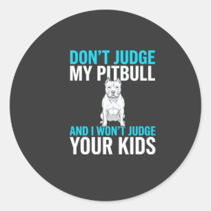 Don't Judge My Pitbull Funny Dog Classic Round Sticker