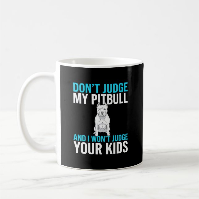 Don't Judge My Pitbull Funny Dog Coffee Mug (Left)