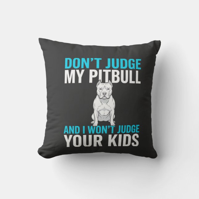 Don't Judge My Pitbull Funny Dog Cushion (Front)