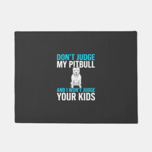 Don't Judge My Pitbull Funny Dog Doormat