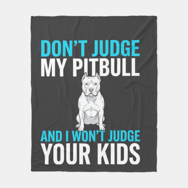 Don't Judge My Pitbull Funny Dog Fleece Blanket (Front)