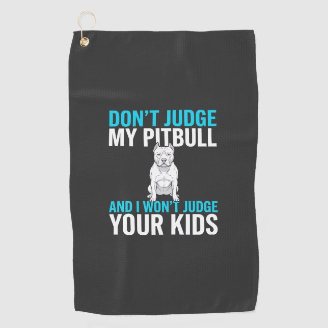 Don't Judge My Pitbull Funny Dog Golf Towel (Front)