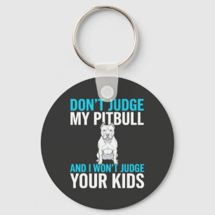 Don't Judge My Pitbull Funny Dog Key Ring