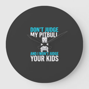 Don't Judge My Pitbull Funny Dog Large Clock