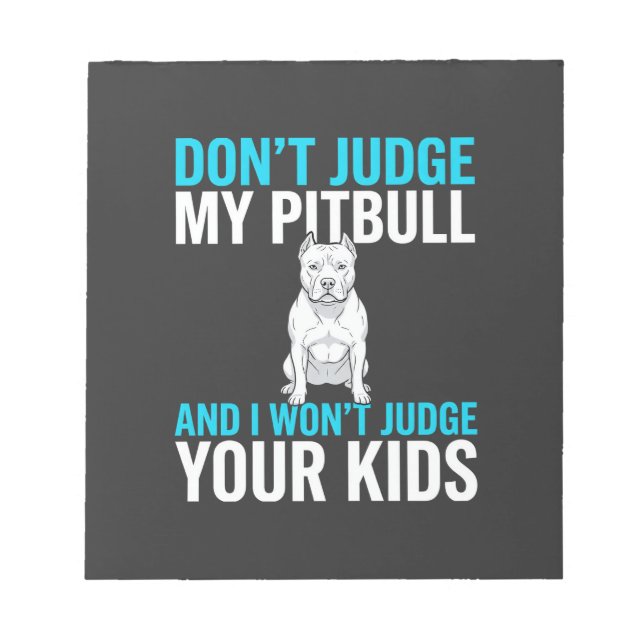 Don't Judge My Pitbull Funny Dog Notepad (Front)
