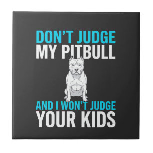 Don't Judge My Pitbull Funny Dog Tile