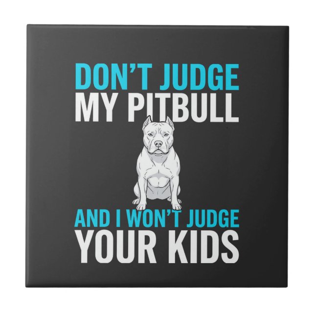 Don't Judge My Pitbull Funny Dog Tile (Front)