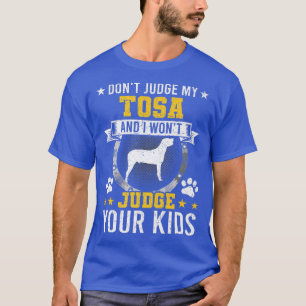 Don't Judge My Tosa Dog Owner T-Shirt