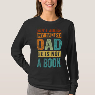 Don't Judge My Weird Dad He Is Not A Book T-Shirt