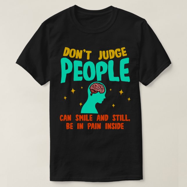 Dont Judge People Can Smile And Still Be In Pain T-Shirt (Design Front)