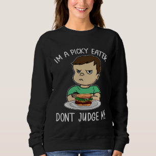 Dont Judge Picky Eater Cute Boy Son Kid Burger Fus Sweatshirt
