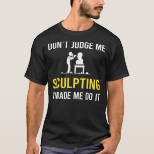 Dont Judge Sculpting Sculptor Sculpture T-Shirt