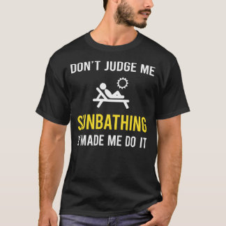 Dont Judge Sun Bathing Sunbathing Sunbathe T-Shirt