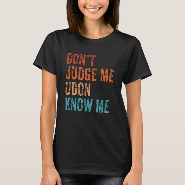 Don't Judge Udon Know Me Noodles Retro Funny Japan T-Shirt (Front)