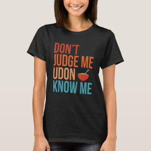Don't Judge Udon Know Me Noodles Retro Funny Japan T-Shirt