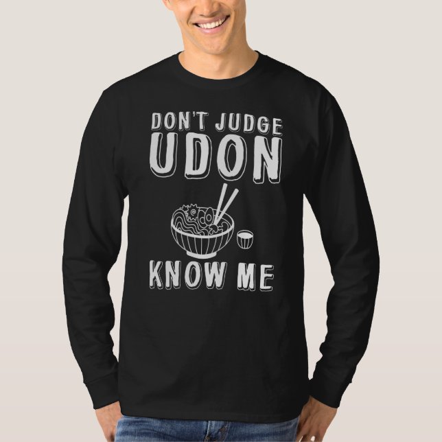 Don't Judge Udon Know Me T-Shirt (Front)
