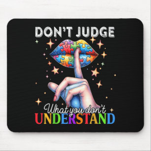 Dont Judge What Dont Understand Autism Awareness Mouse Pad