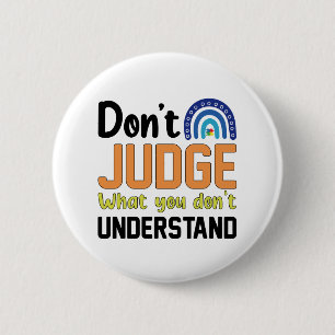 Dont Judge What You Dont Understand Autism 6 Cm Round Badge
