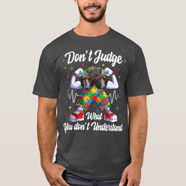 Dont Judge What You Dont Understand Autism  (6) T-Shirt (Front)