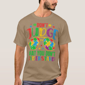 Dont Judge What You Dont Understand Autism Awarene T-Shirt