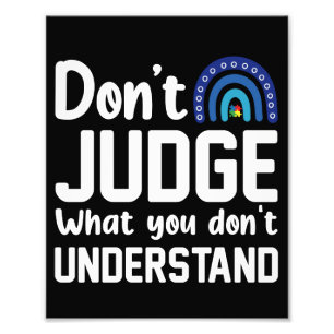 Dont Judge What You Dont Understand Autism Photo Print