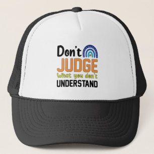 Dont Judge What You Dont Understand Autism Trucker Hat