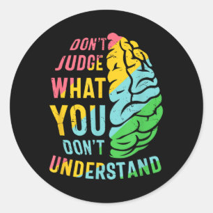Dont Judge What You Dont Understand Mental Health Classic Round Sticker