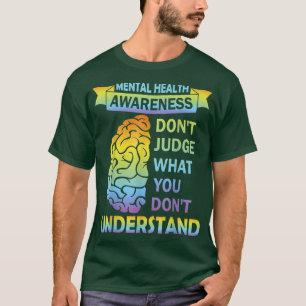 Don't Judge What You Dont Understand Mental Health T-Shirt