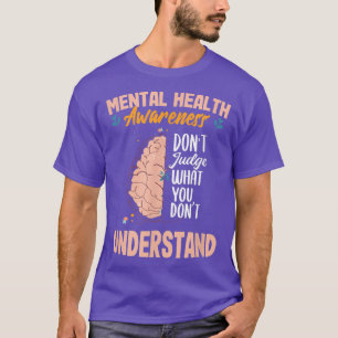 Dont Judge What You Dont Understand Mental Health T-Shirt