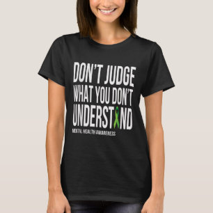Dont Judge What You Dont Understand Mental Health T-Shirt