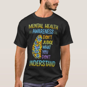 Dont Judge What You Don't Understand Mental Health T-Shirt