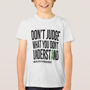 Dont Judge What You Dont Understand Mental Health Tri-Blend Shirt